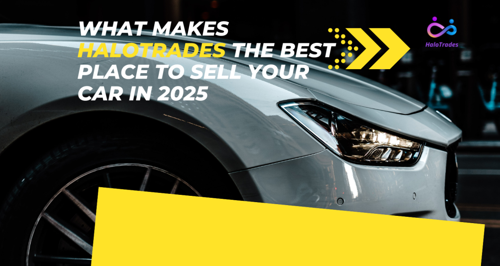 What Makes HaloTrades the Best Place to Sell Your Car in 2025 by https://www.halotrades.com/