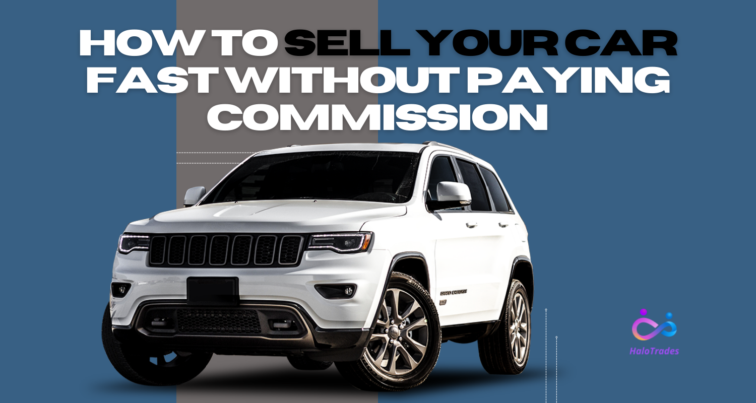 How to Sell Your Car Fast Without Paying Commission by https://www.halotrades.com/