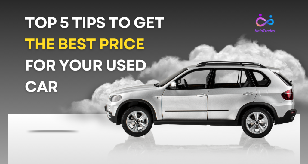 Top 5 Tips to Get the Best Price for Your Used Car by https://www.halotrades.com/