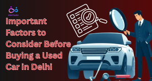 Important Factors to Consider Before Buying a Used Car in Delhi by https://www.halotrades.com/