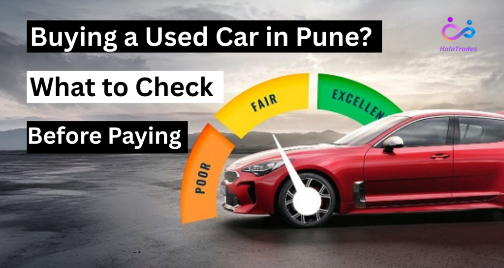 Buying a Used Car in Pune? Here's What to Check Before Paying by https://www.halotrades.com/