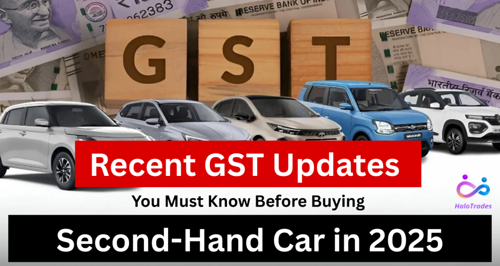 Recent GST Additions You Must Know Before Buying a Second-Hand Car in 2025 by https://www.halotrades.com/