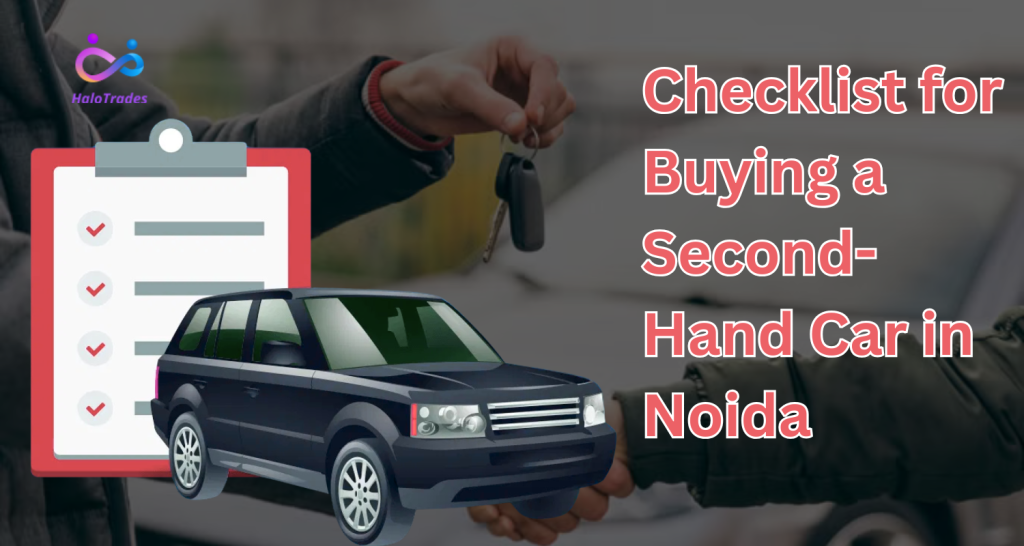 Checklist for Buying a Second-Hand Car in Noida by https://www.halotrades.com/