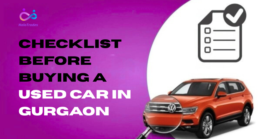 Checklist Before Buying a Used Car in Gurgaon by https://www.halotrades.com/