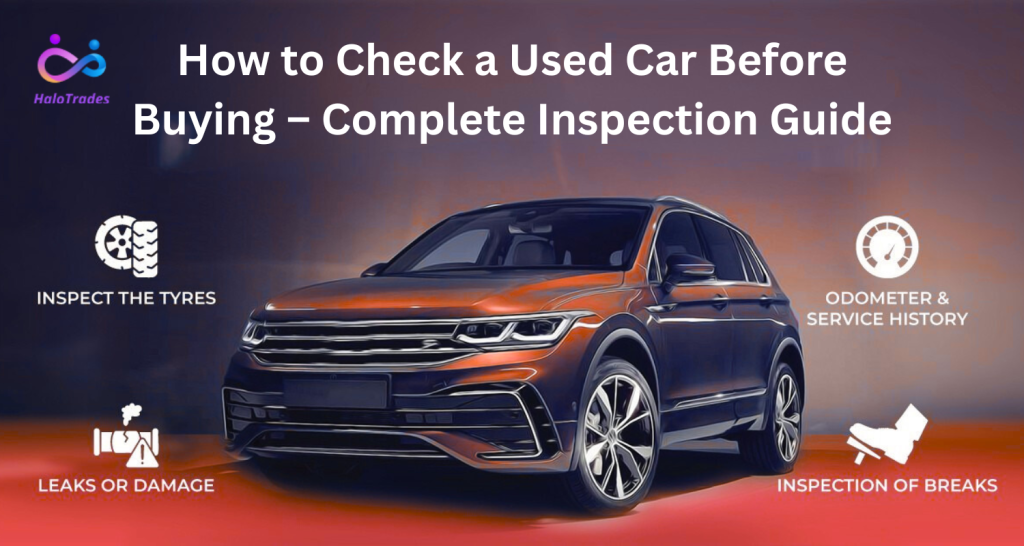 How to Check a Used Car Before Buying – Complete Inspection Guide by https://www.halotrades.com/